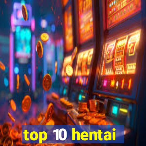 top 10 hentai