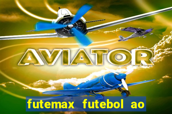 futemax futebol ao vivo hoje