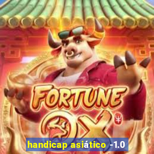 handicap asiático -1.0