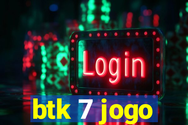 btk 7 jogo