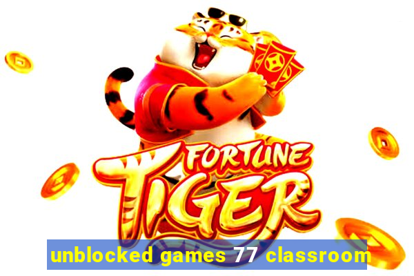 unblocked games 77 classroom