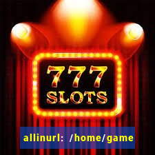 allinurl: /home/game  gamecategoryid=0