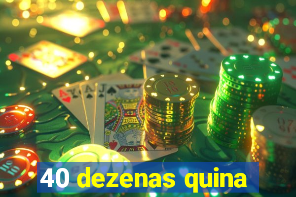 40 dezenas quina