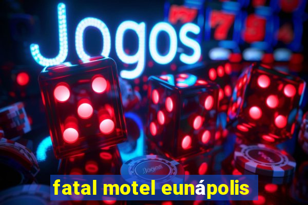 fatal motel eunápolis