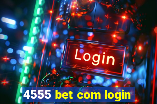 4555 bet com login