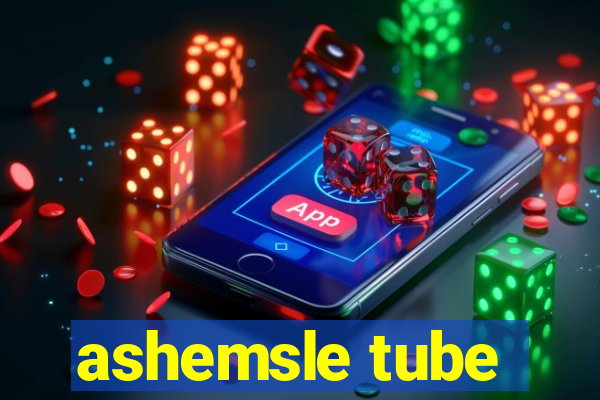 ashemsle tube