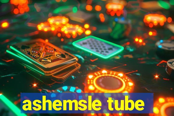 ashemsle tube