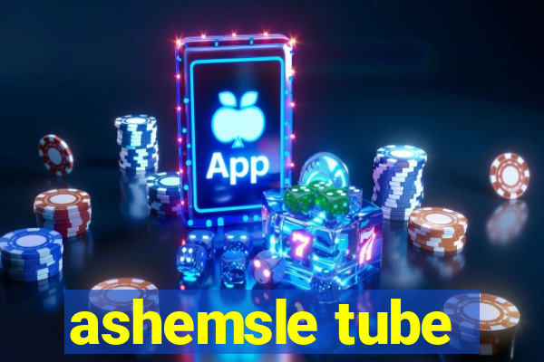 ashemsle tube