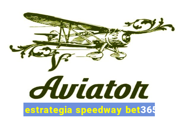 estrategia speedway bet365