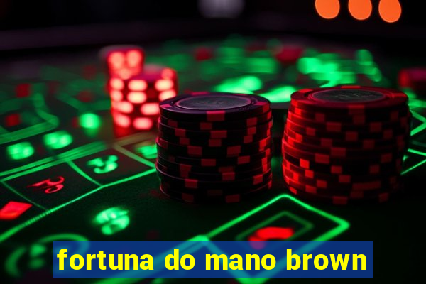 fortuna do mano brown