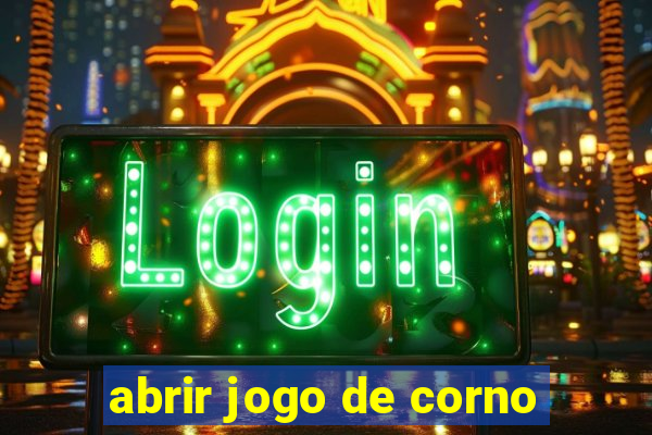 abrir jogo de corno