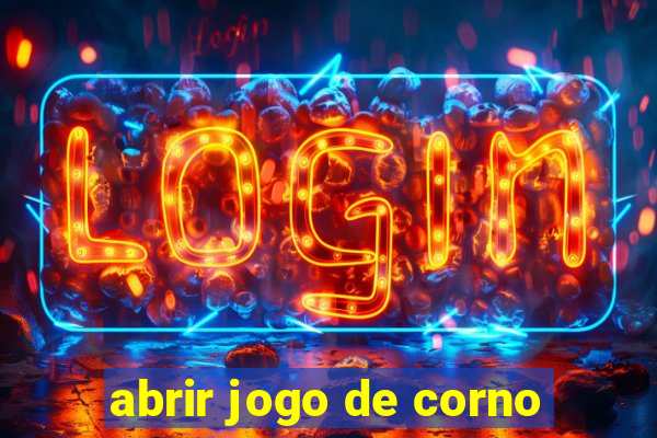 abrir jogo de corno