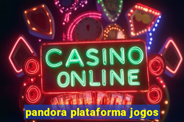 pandora plataforma jogos