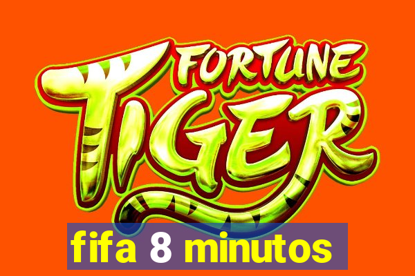 fifa 8 minutos