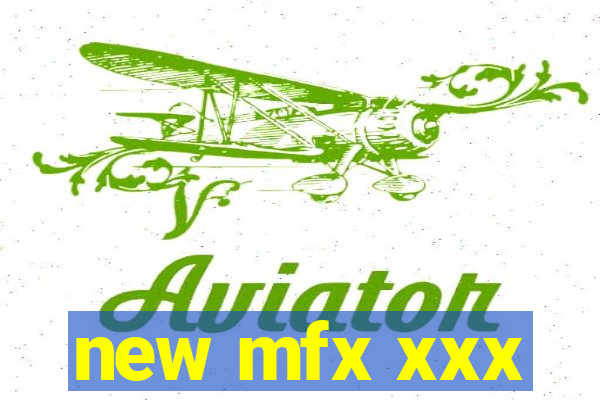 new mfx xxx