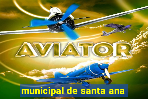 municipal de santa ana