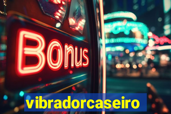 vibradorcaseiro