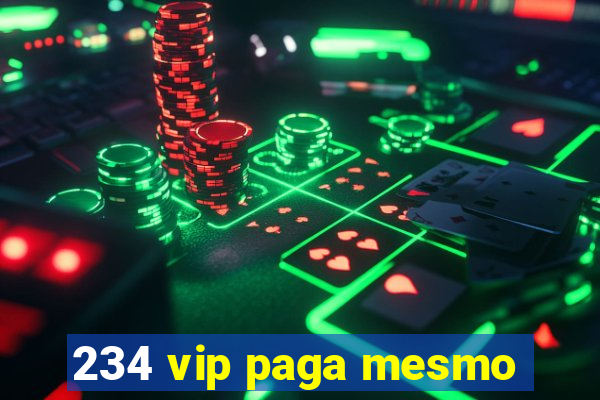 234 vip paga mesmo