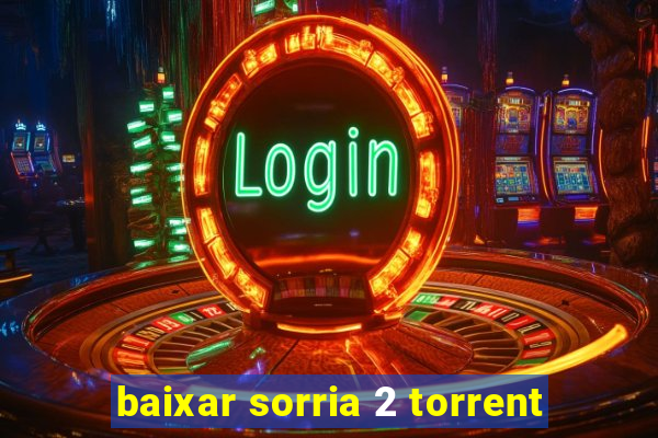 baixar sorria 2 torrent