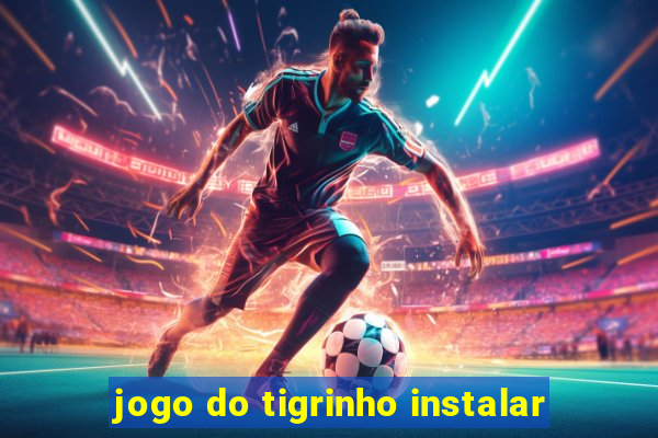 jogo do tigrinho instalar