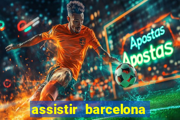 assistir barcelona x granada em hd