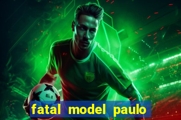 fatal model paulo afonso bahia