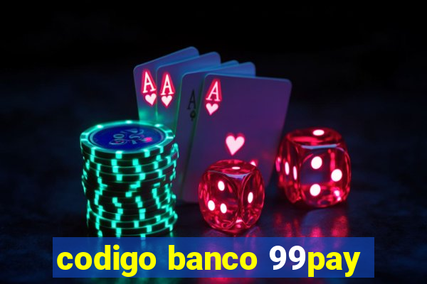 codigo banco 99pay