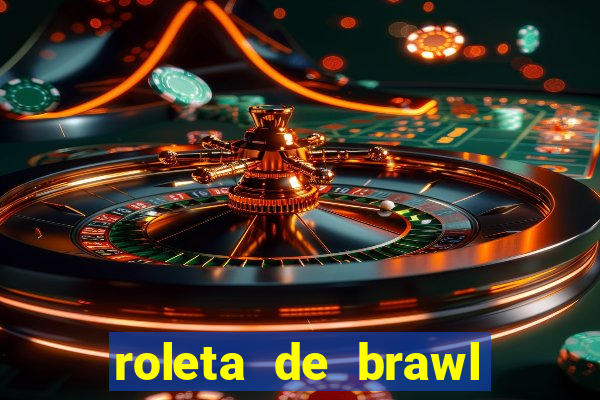 roleta de brawl stars 2024