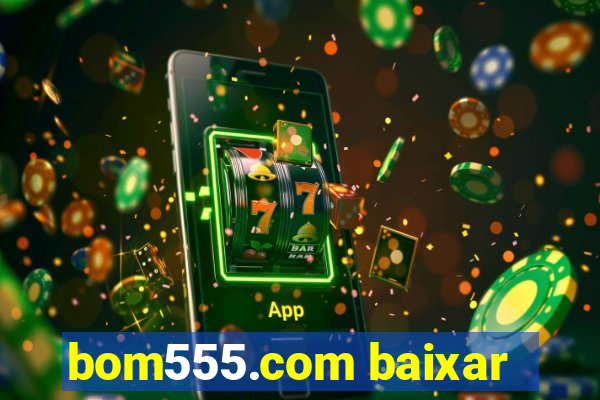 bom555.com baixar