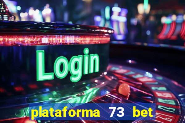 plataforma 73 bet é confiável