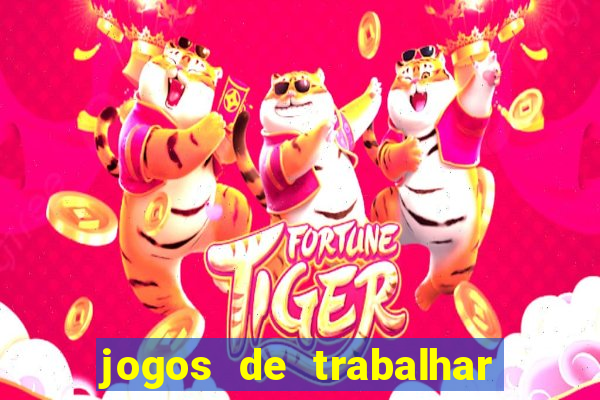 jogos de trabalhar para ganhar dinheiro