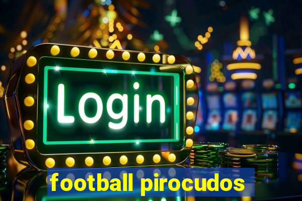 football pirocudos