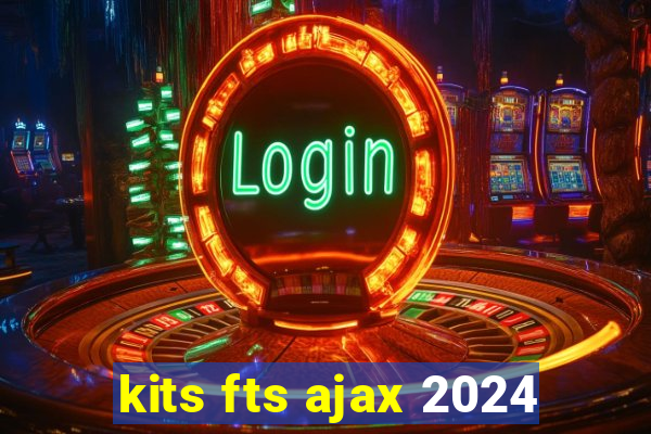 kits fts ajax 2024