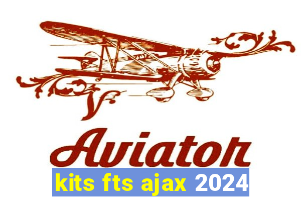 kits fts ajax 2024