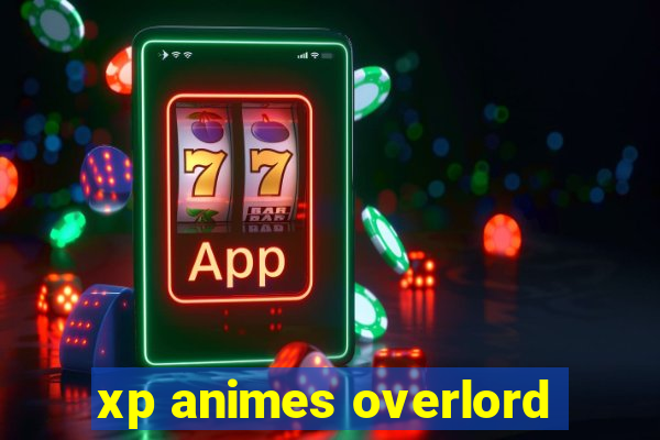 xp animes overlord