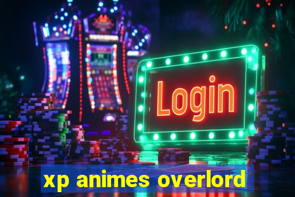 xp animes overlord