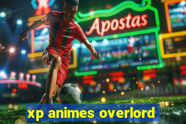 xp animes overlord