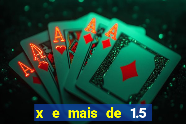 x e mais de 1.5 betano o que significa