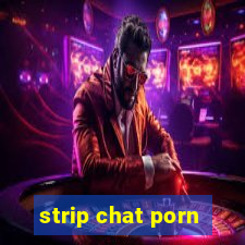 strip chat porn