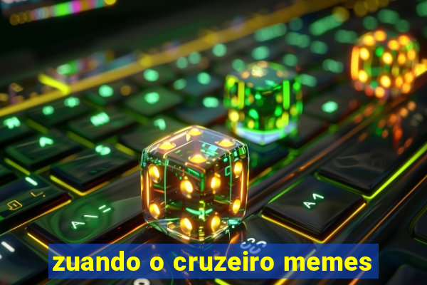 zuando o cruzeiro memes