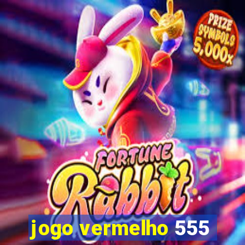 jogo vermelho 555