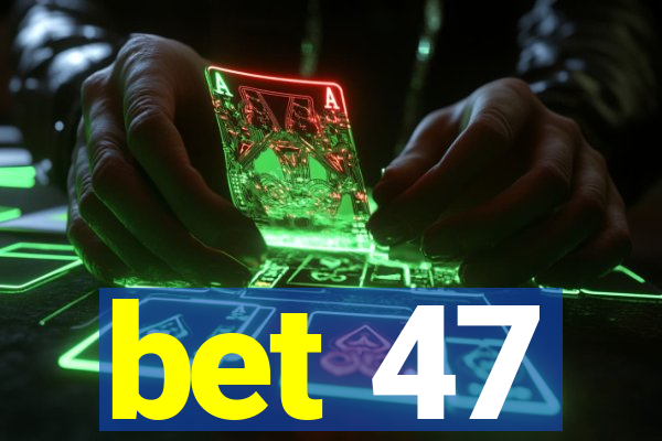 bet 47