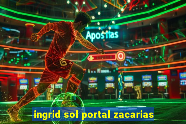 ingrid sol portal zacarias