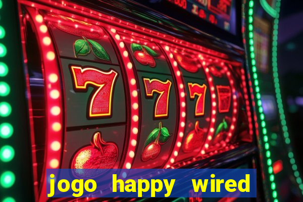 jogo happy wired paga mesmo