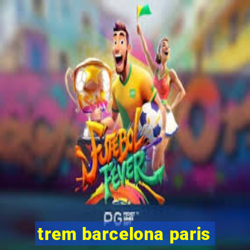 trem barcelona paris