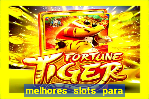 melhores slots para ganhar dinheiro