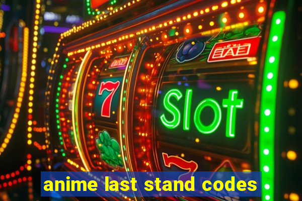 anime last stand codes