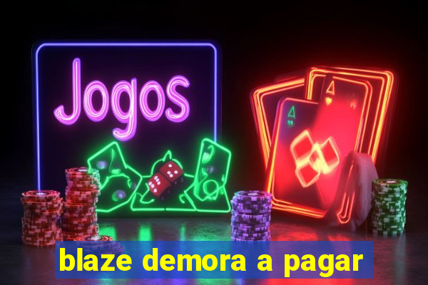 blaze demora a pagar