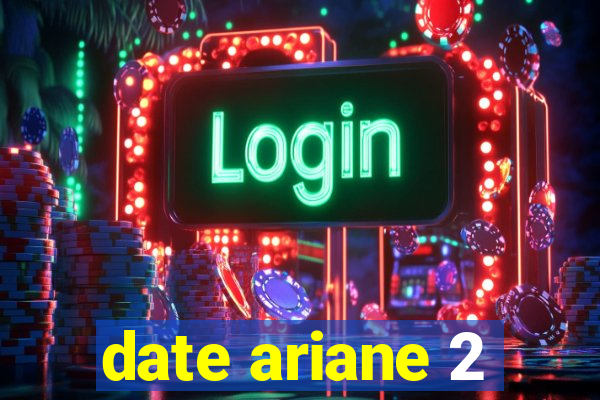 date ariane 2