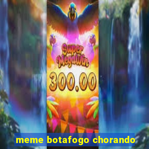 meme botafogo chorando